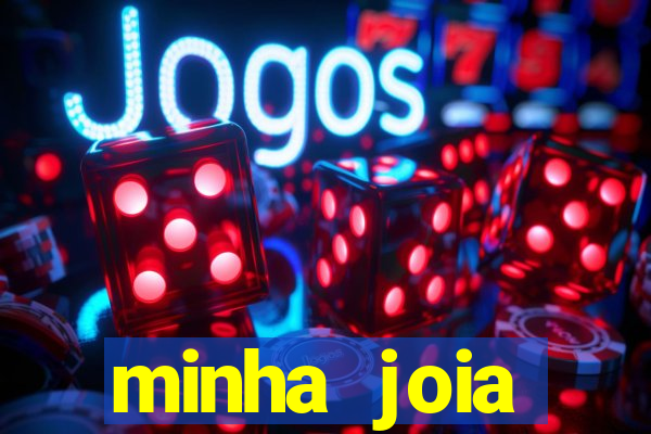 minha joia significado minha joia giria